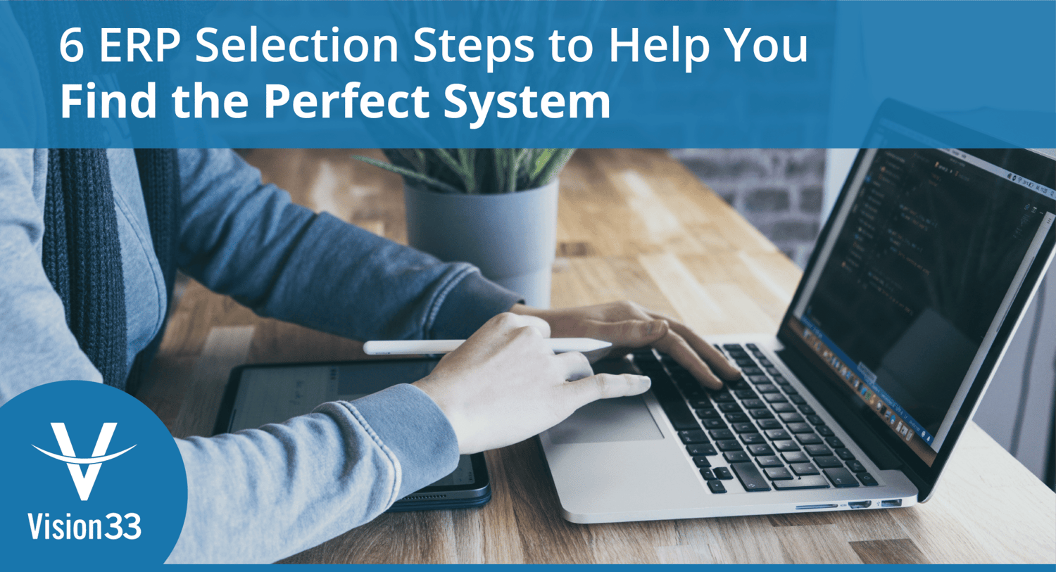 6 ERP Selection Steps to Help You Find the Perfect System