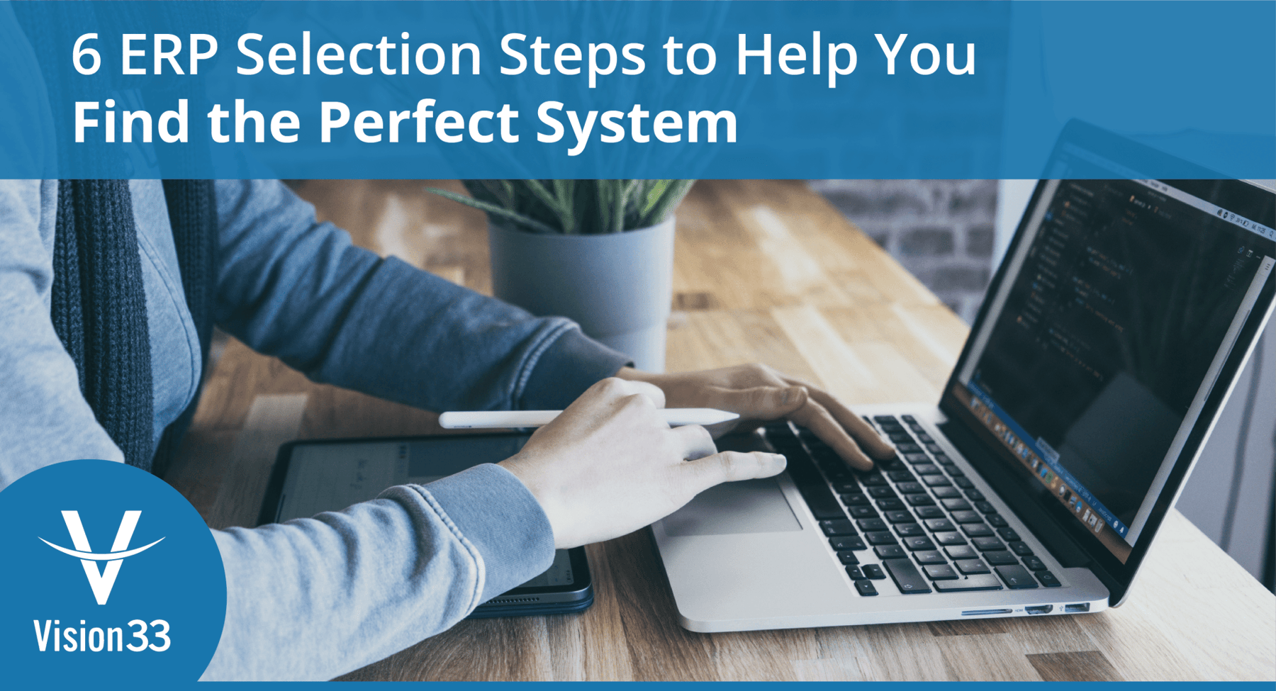 6 ERP Selection Steps to Help You Find the Perfect System